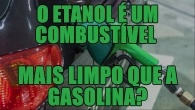 O etanol é um combustível mais limpo que a gasolina?