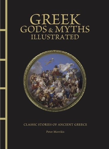 Greek Gods & Myths Illustrated: Classic Stories of...