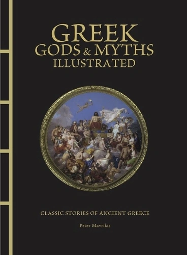Greek Gods & Myths Illustrated: Classic Stories of Ancient Greece