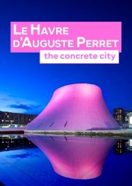 Le Havre d'Auguste Perret : the concrete city