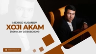 Mexroj Xusanov - Xoji akam (remix by Dj Bobojon)