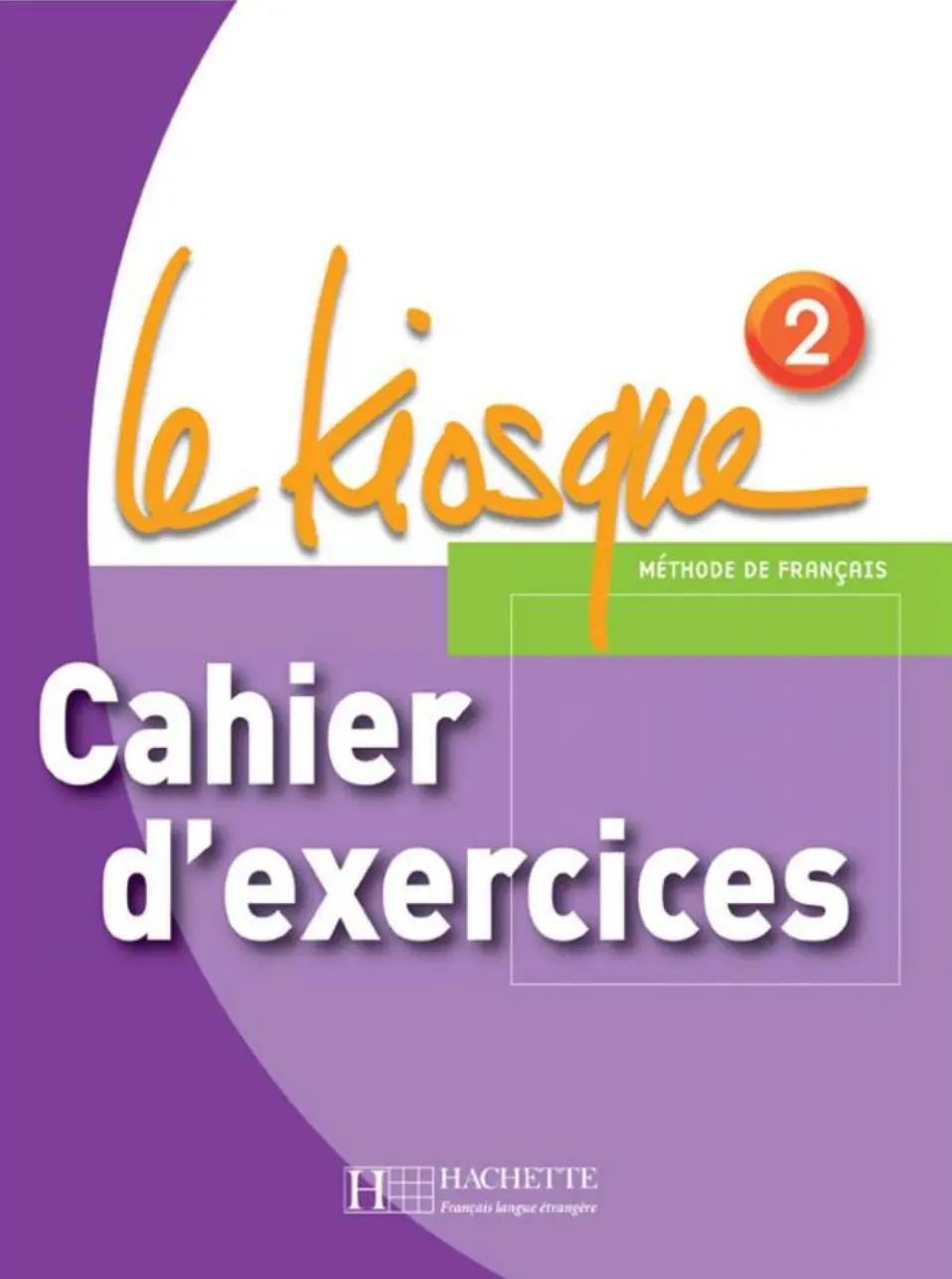 Le Kiosque. Niveau 2. Cahier d'exercices