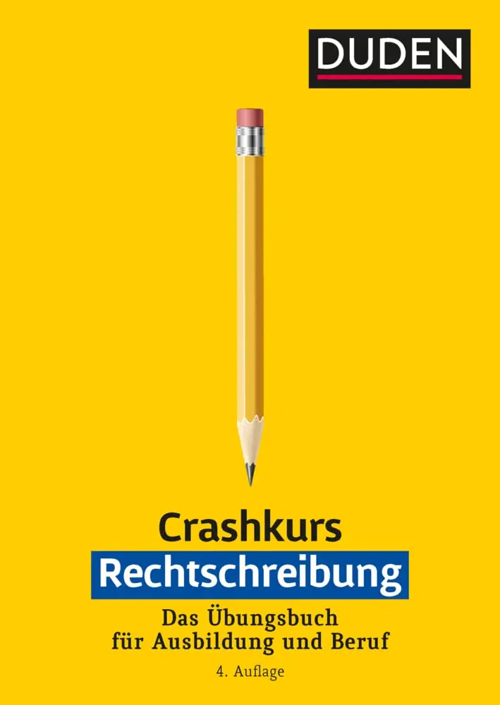 Crashkurs Rechtschreibung: Ein Übungsbuch für Ausbildung und Beruf 4.Auflage