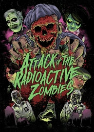 Attack of the Radioactive Zombies