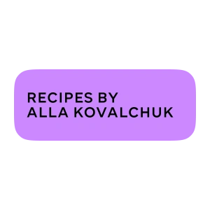 Recipes by Alla Kovalchuk